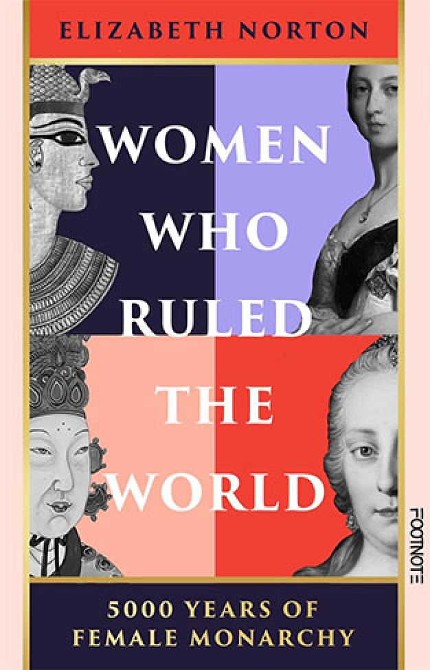 Women Who Ruled the World: 5000 Years of Female Monarchy